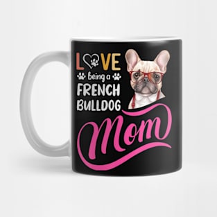 Being A French Bulldog Mom I Love My Bull Dog Mommy Mother Mug